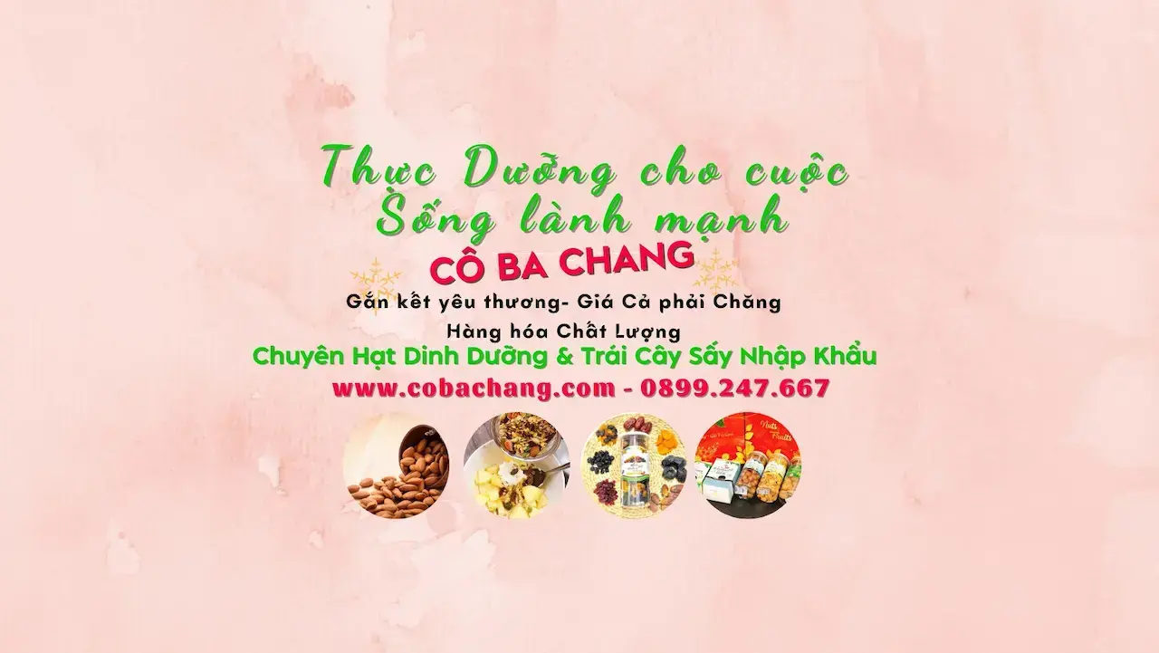 Cô Ba Chang 1 Cửa Hàng Chuyên Bán Buôn Bán Lẻ Các Mặt Hàng Hạt Dinh Dưỡng, Trái Cây Sấy, Bánh Kẹo Nhập Khẩu